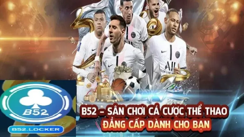 Cá cược thể thao cùng B52 club là trải nghiệm tuyệt vời